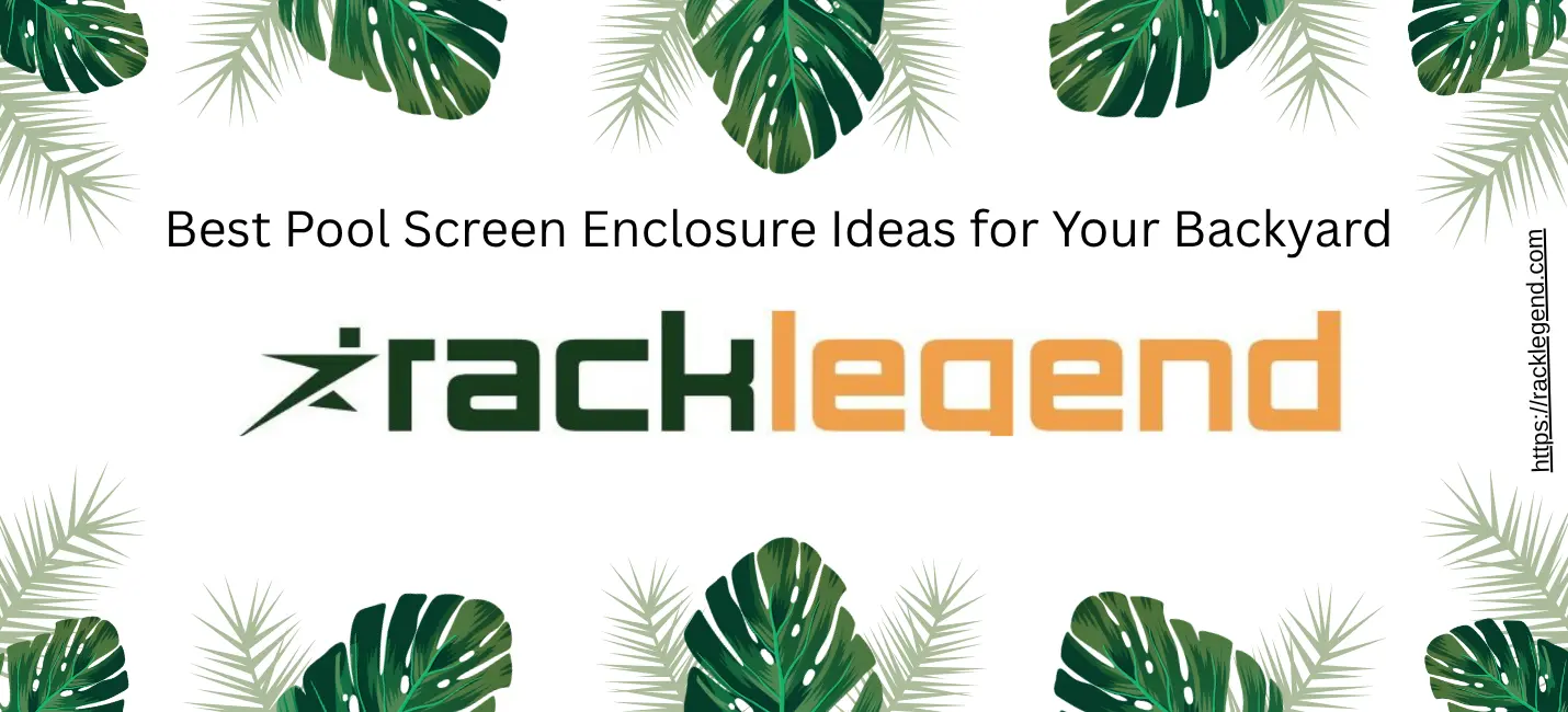 Best Pool Screen Enclosure Ideas for Your Backyard
